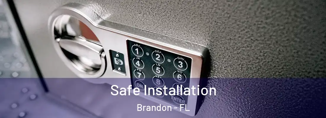 Safe Installation Brandon - FL